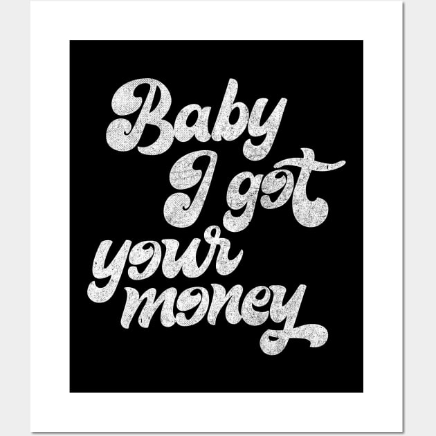 Baby I Got Your Money ▲ Hip Hop Design Wall Art by DankFutura